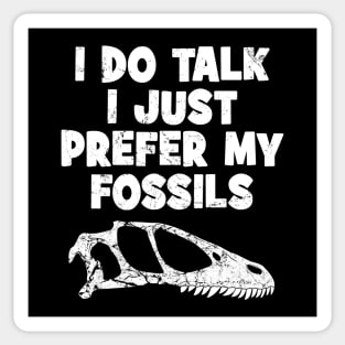 I do talk I just prefer my fossils Sticker